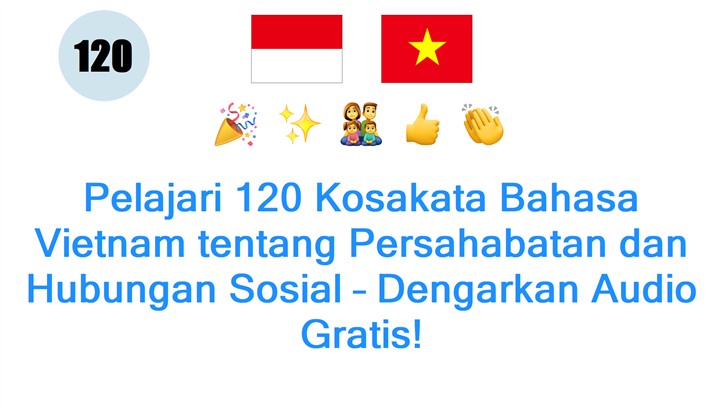 Pelajari 120 Kosakata Bahasa Vietnam tentang Persahabatan dan Hubungan Sosial – Dengarkan Audio Gratis!